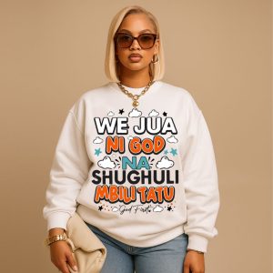 We Jua Ni God na Shughuli Mbili Tatu White Sweatshirt