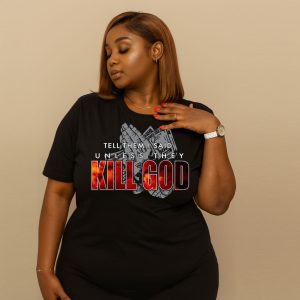 Tell them unless they Kill God Black Tee